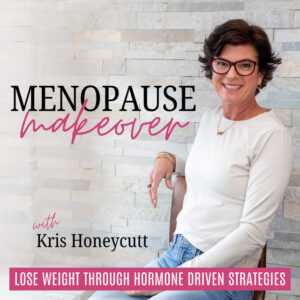 Menopause-Makover-Kriss-Honeycutt-podcast